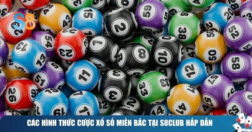Các hình thức cược xổ số miền Bắc tại S8club hấp dẫn
