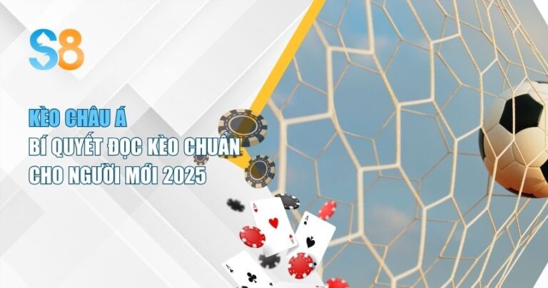 Tìm Hiểu Kèo Châu Á: Cách Chơi, Cách Đọc Và Kinh Nghiệm Hiệu Quả