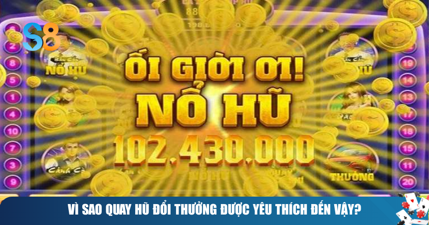 Khám Phá Mẹo Quay Hũ Đổi Thưởng Giúp Bạn Bứt Phá Và Rước Thưởng Lớn 2 Vì sao quay hũ đổi thưởng được yêu thích đến vậy?