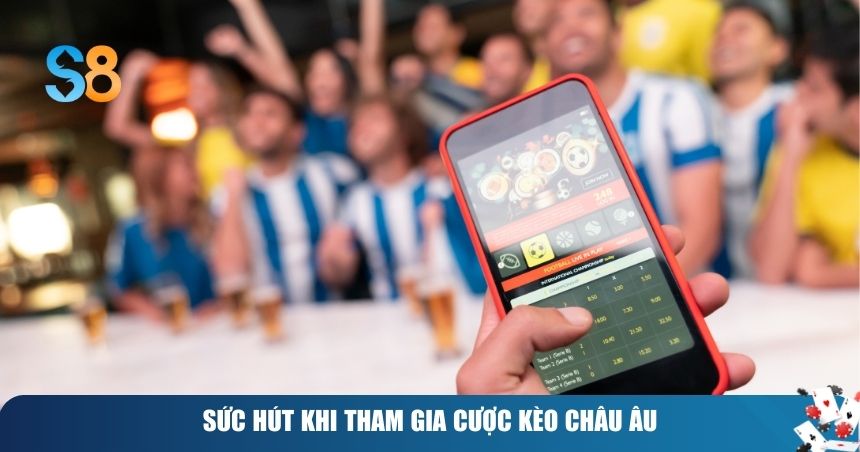 Sức hút khi tham gia cược kèo châu Âu