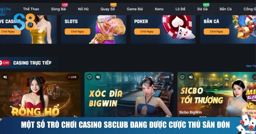 Một số trò chơi Casino S8Club đang được cược thủ săn đón